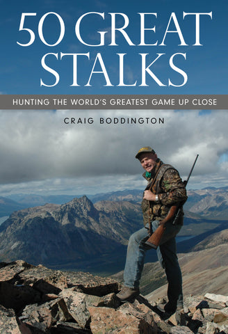 50 GREAT STALKS Hunting the Worlds Greatest Game Up Close