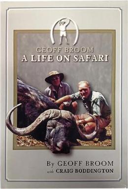 A Life On Safari by Geoff Broome with Craig Boddington (1st Edition and only edition)